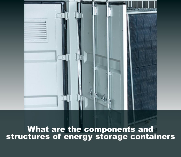 What are the components and structures of energy storage containers