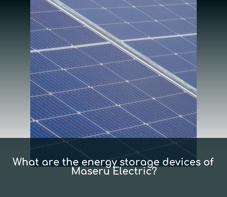 What are the energy storage devices of Maseru Electric?