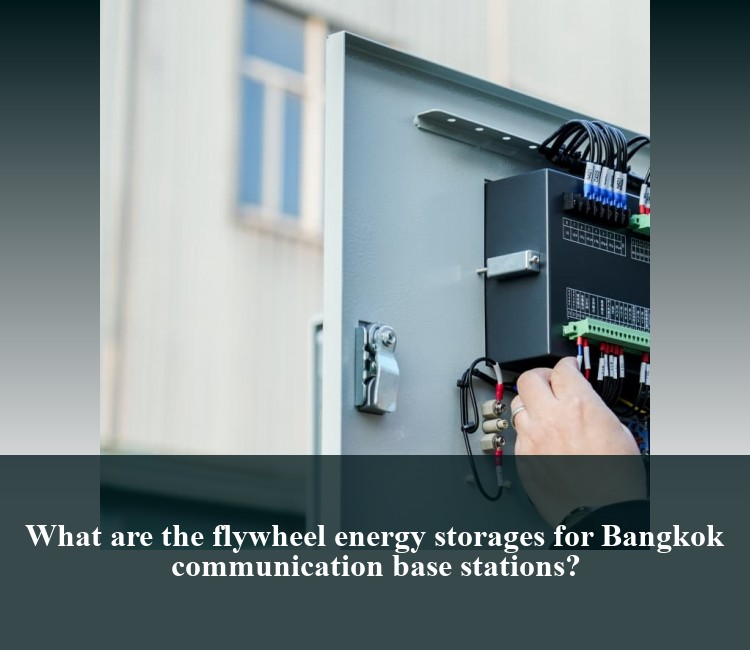 What are the flywheel energy storages for Bangkok communication base stations?