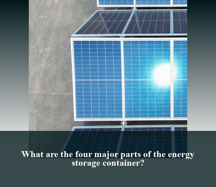 What are the four major parts of the energy storage container?