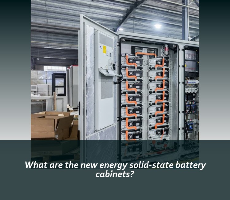 What are the new energy solid-state battery cabinets?