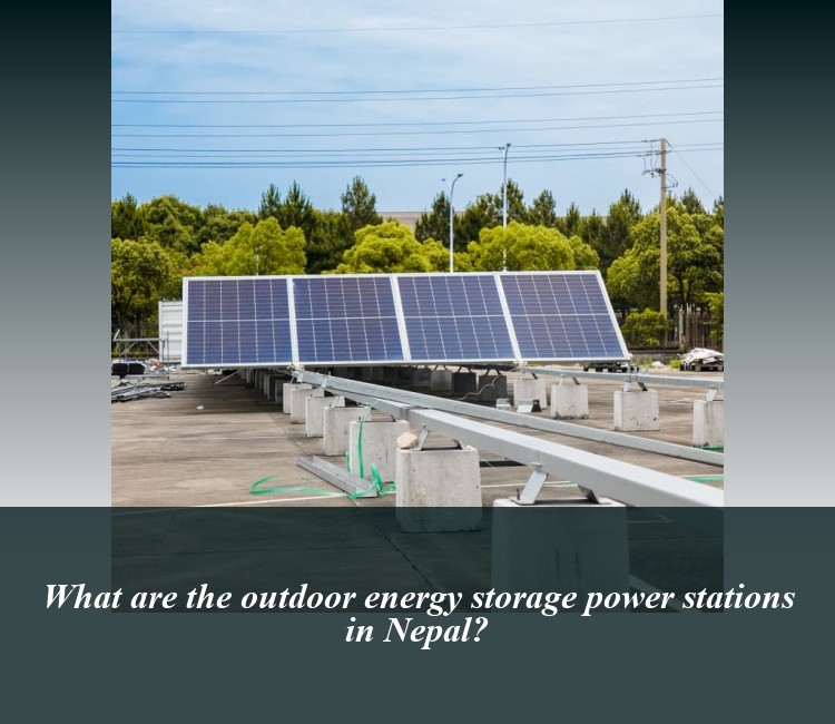 What are the outdoor energy storage power stations in Nepal?