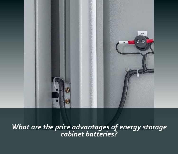 What are the price advantages of energy storage cabinet batteries?