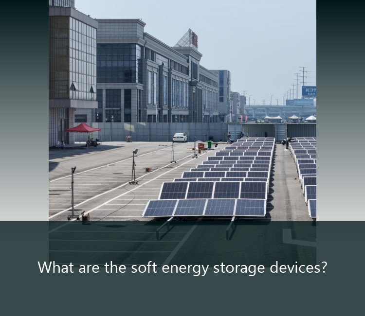 What are the soft energy storage devices?