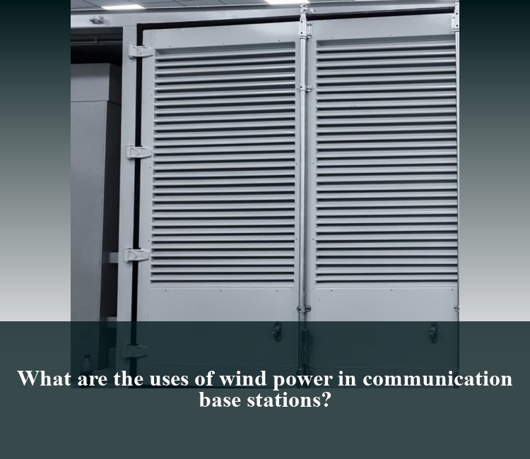 What are the uses of wind power in communication base stations?