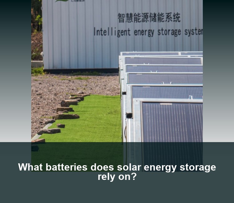 What batteries does solar energy storage rely on?