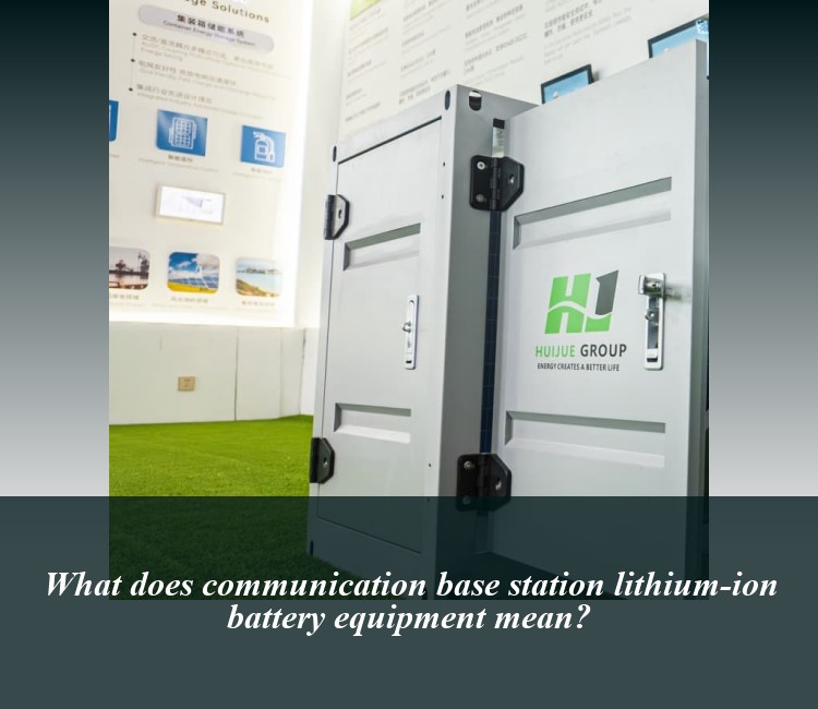 What does communication base station lithium-ion battery equipment mean?