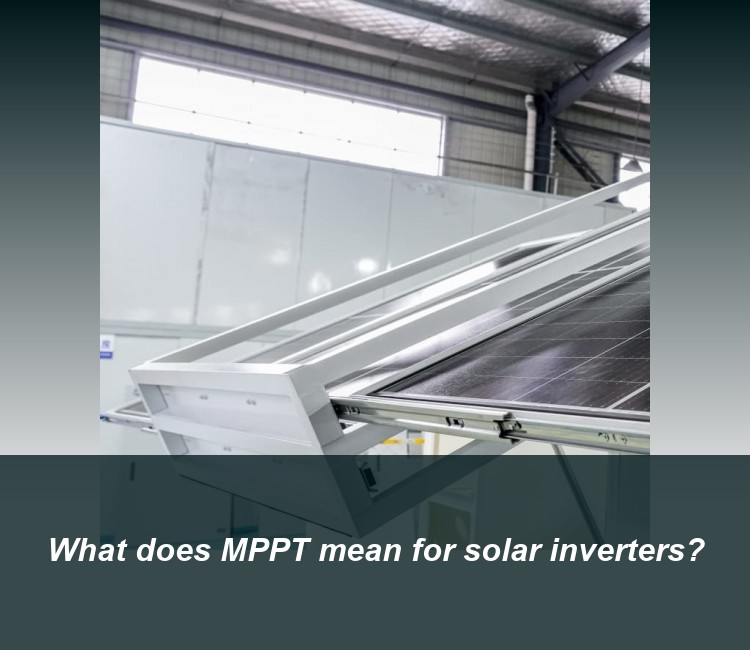 What does MPPT mean for solar inverters?