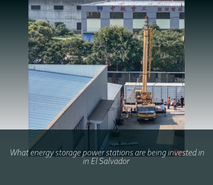 What energy storage power stations are being invested in in El Salvador