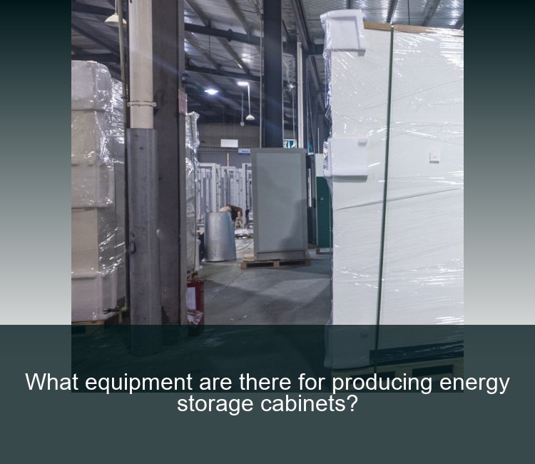 What equipment are there for producing energy storage cabinets?