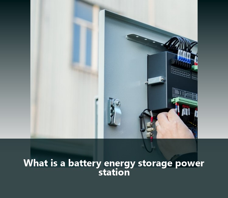 What is a battery energy storage power station