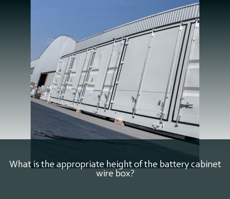What is the appropriate height of the battery cabinet wire box?