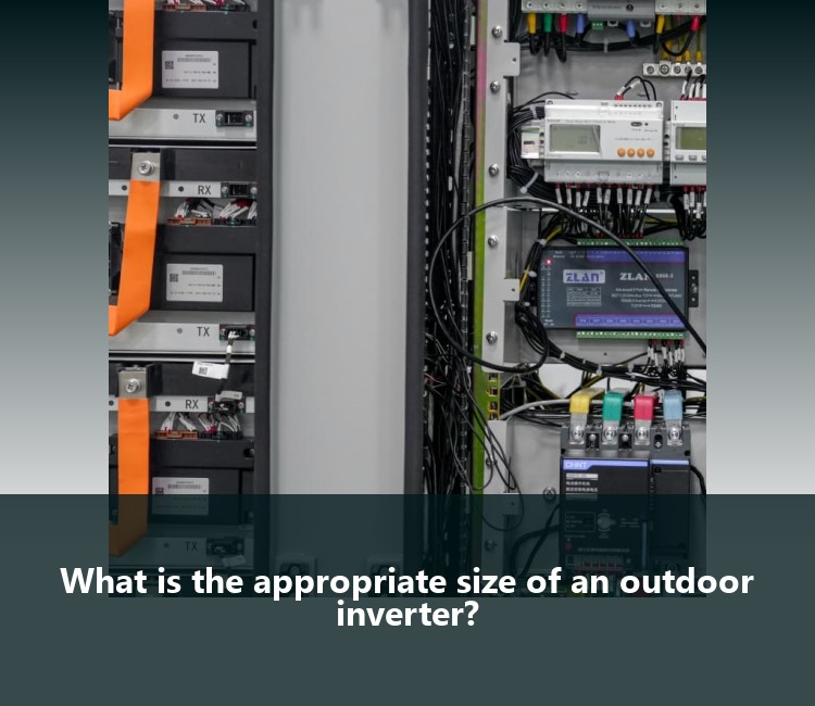 What is the appropriate size of an outdoor inverter?