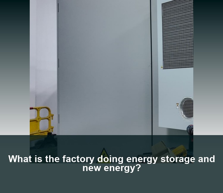 What is the factory doing energy storage and new energy?