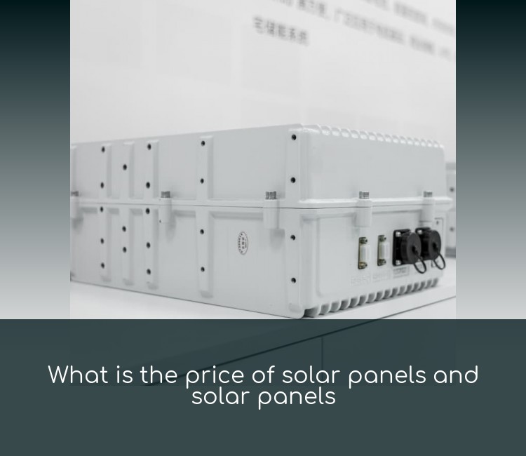 What is the price of solar panels and solar panels