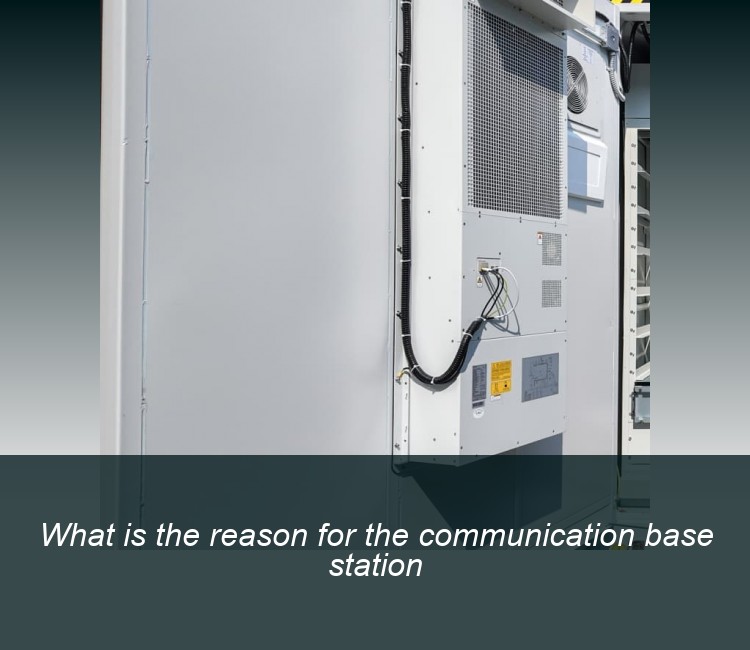 What is the reason for the communication base station