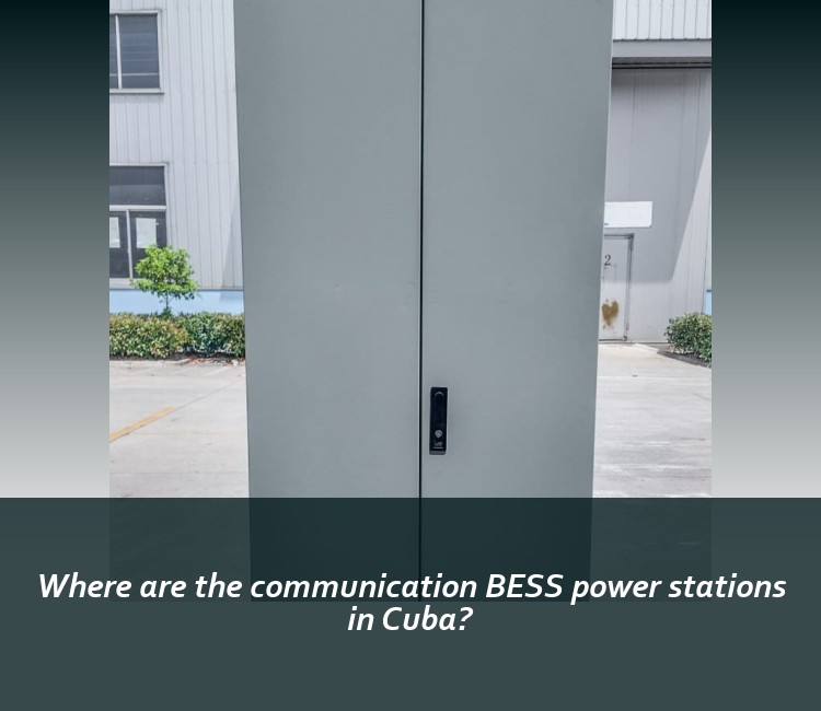 Where are the communication BESS power stations in Cuba?