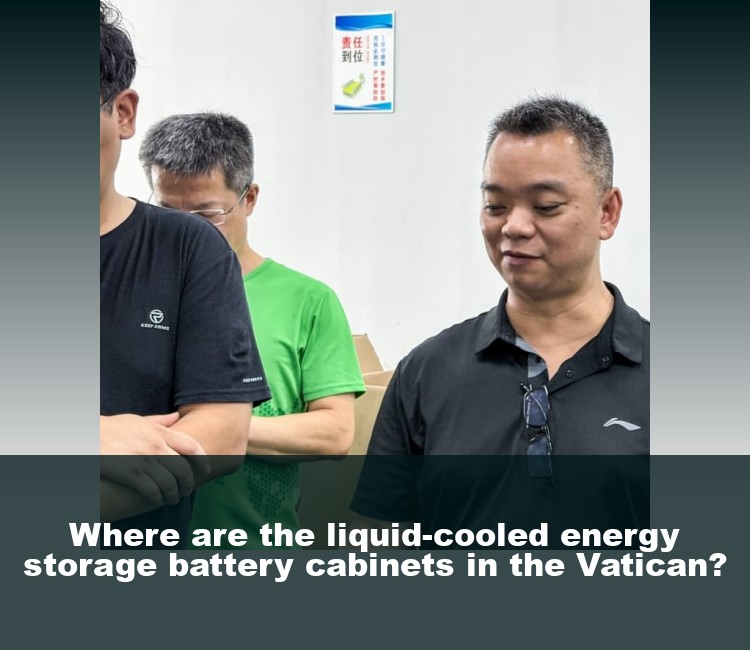 Where are the liquid-cooled energy storage battery cabinets in the Vatican?
