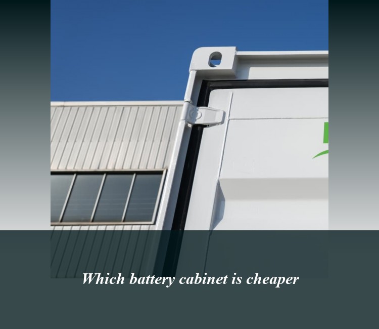 Which battery cabinet is cheaper