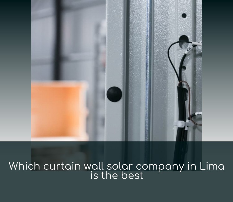 Which curtain wall solar company in Lima is the best