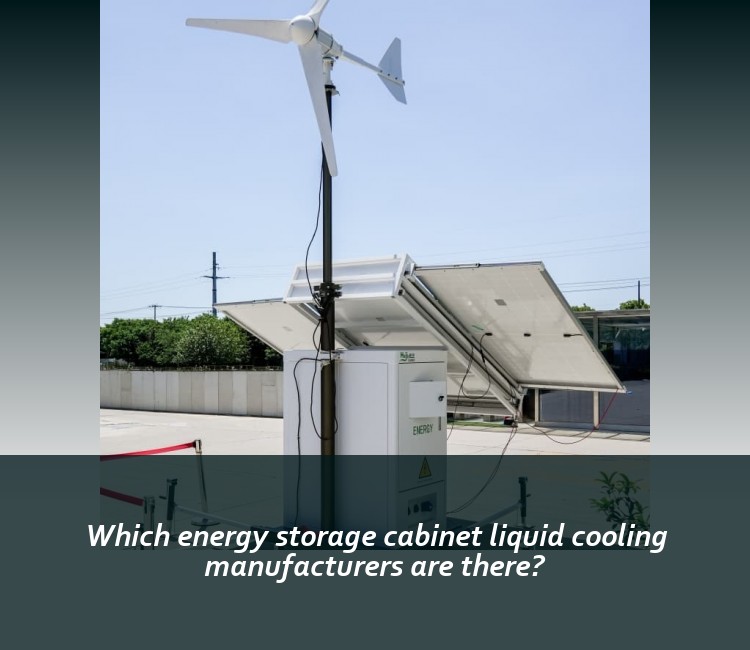 Which energy storage cabinet liquid cooling manufacturers are there?