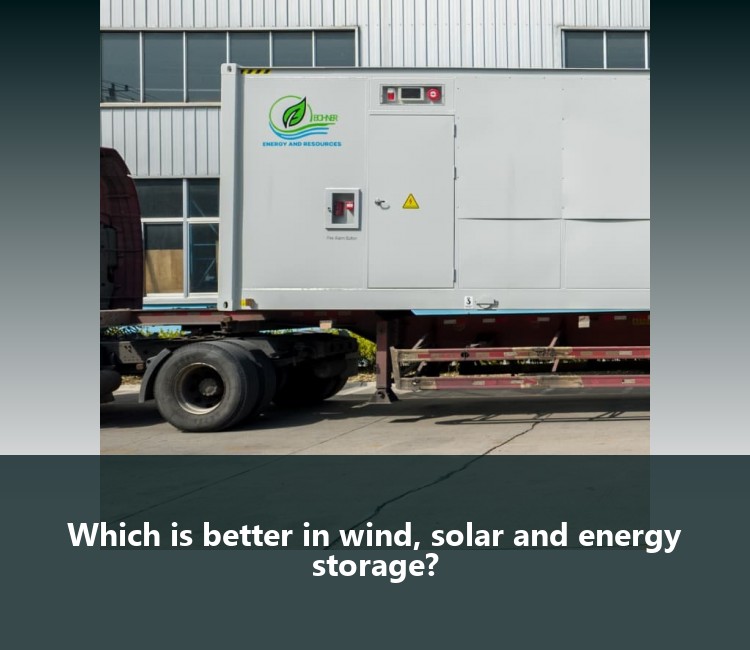 Which is better in wind, solar and energy storage?