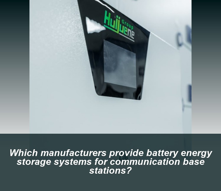Which manufacturers provide battery energy storage systems for communication base stations?