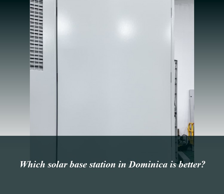 Which solar base station in Dominica is better?