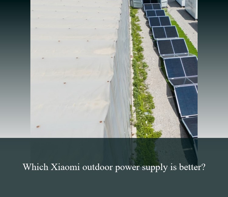 Which Xiaomi outdoor power supply is better?