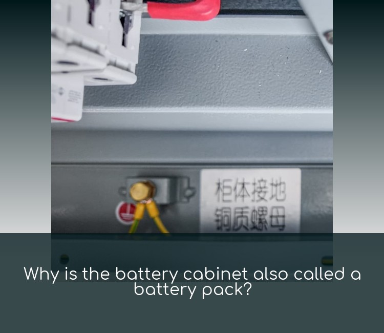Why is the battery cabinet also called a battery pack?
