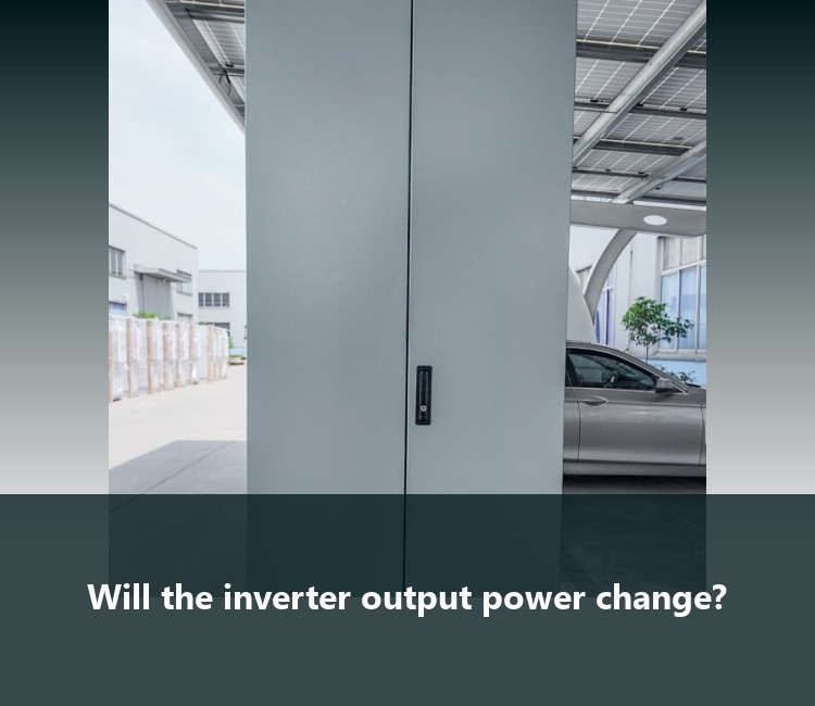 Will the inverter output power change?