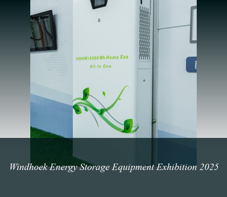 Windhoek Energy Storage Equipment Exhibition 2025