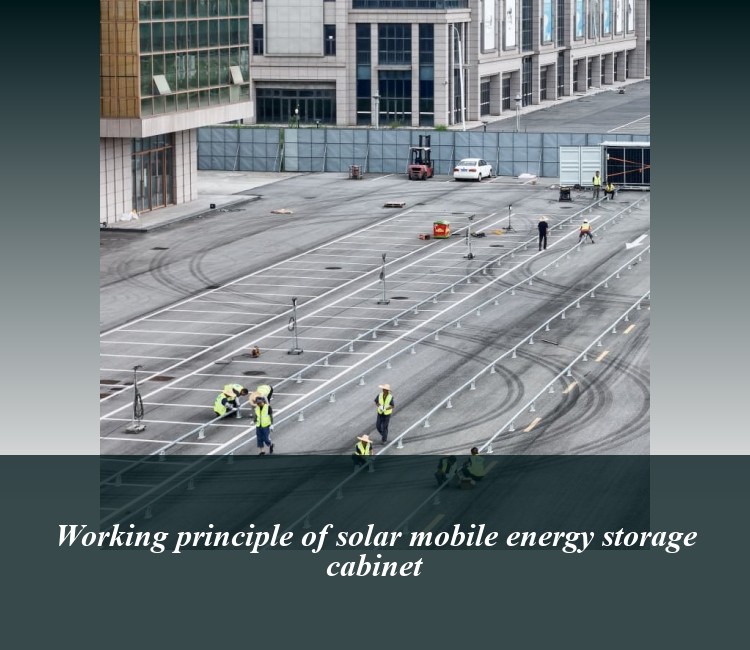 Working principle of solar mobile energy storage cabinet