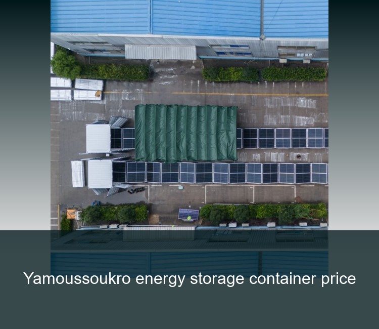 Yamoussoukro energy storage container price