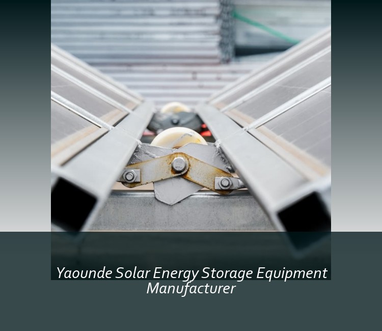 Yaounde Solar Energy Storage Equipment Manufacturer